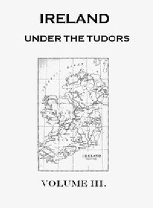 [Gutenberg 52713] • Ireland under the Tudors, with a Succinct Account of the Earlier History. Vol. 3 (of 3)